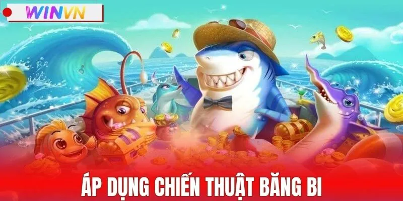 Áp dụng chiến thuật băng bi