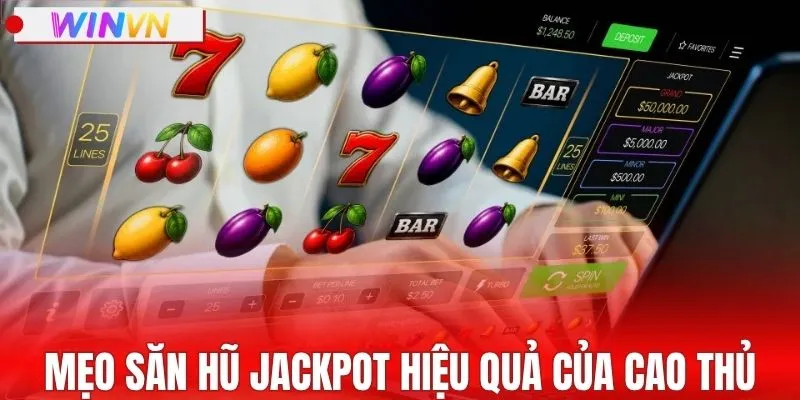 Bí kíp săn hũ jackpot hiệu quả của cao thủ lâu năm