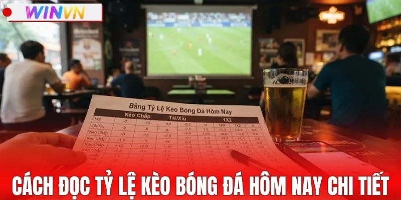 Cách đọc tỷ lệ kèo bóng đá hôm nay chi tiết