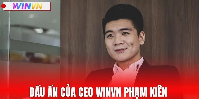 Dấu ấn của CEO WINVN Phạm Kiên 