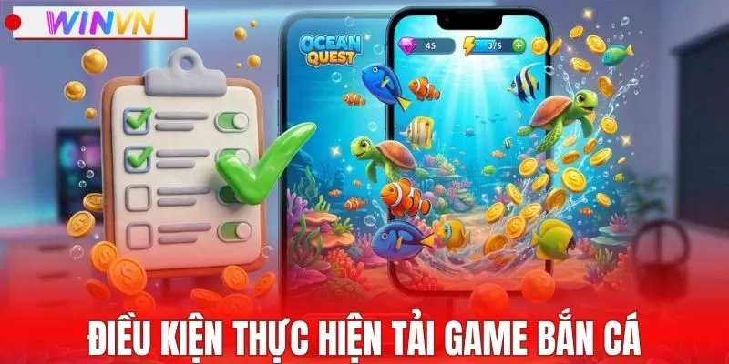 Điều kiện cơ bản để thực hiện tải game bắn cá