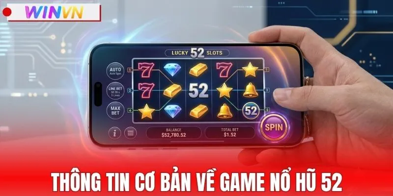 Giới thiệu chi tiết thông tin về game nổ hũ 52