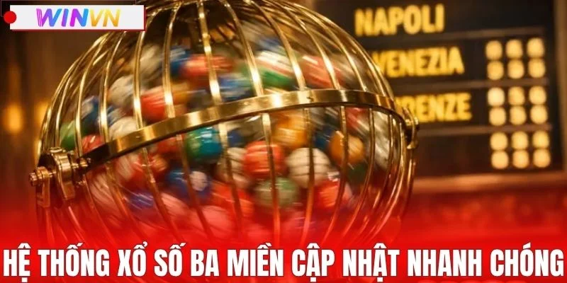 Hệ thống xổ số ba miền cập nhật nhanh chóng