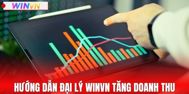 Hướng dẫn đại lý WINVN tăng doanh thu tiền tỷ