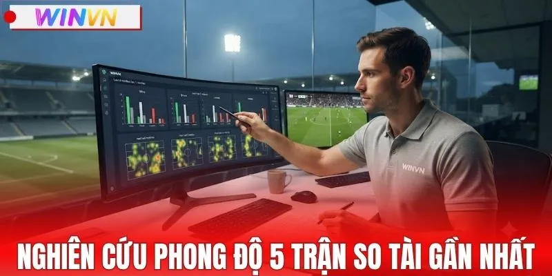 Nghiên cứu phong độ 5 trận so tài gần đây nhất
