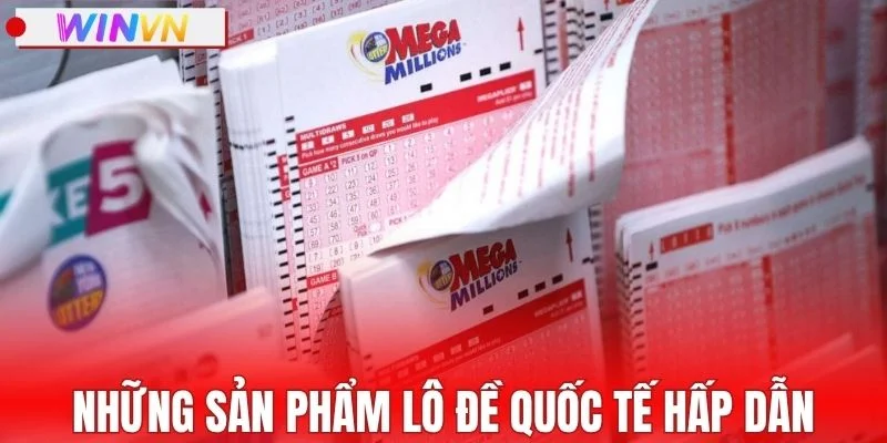Những sản phẩm lô đề quốc tế hấp dẫn