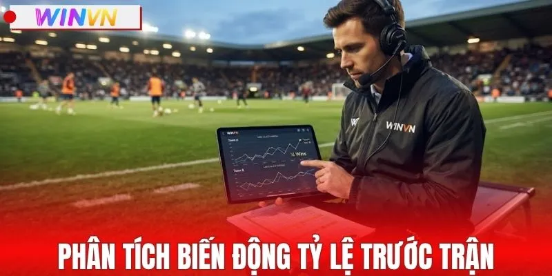 Phân tích biến động tỷ lệ trước khi trận tranh tài diễn ra