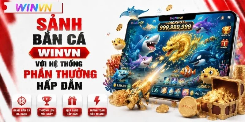 Sảnh bắn cá WINVN với hệ thống phần thưởng hấp dẫn