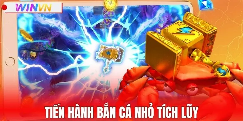 Tiến hành bắn cá nhỏ tích lũy