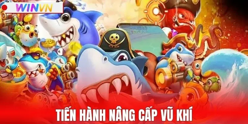 Tiến hành nâng cấp vũ khí