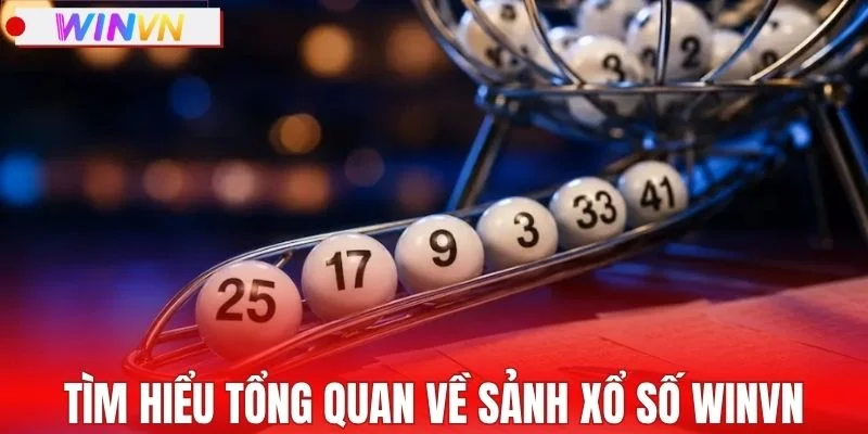 Tìm hiểu tổng quan về sảnh xổ số WINVN