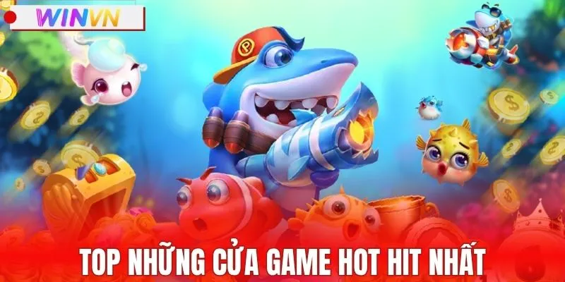 Top những cửa game hot hit nhất